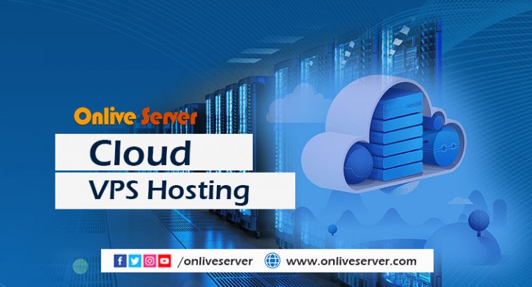 Increase Your Business Awareness by Cloud VPS Hosting – Onlive Server
