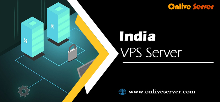 Why Should Everyone Chooses India VPS Servers from Onlive Server