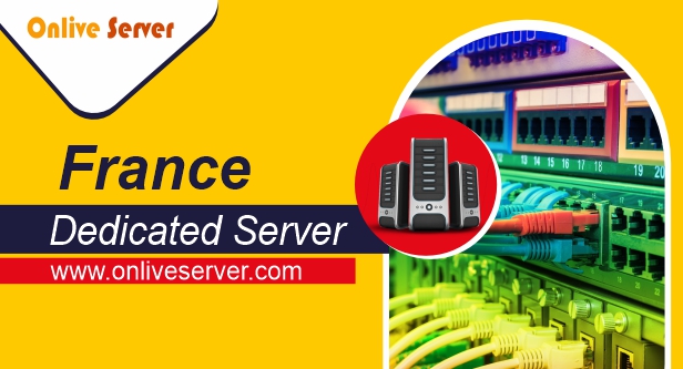 France Dedicated Server with More Control & Security – Onlive Server