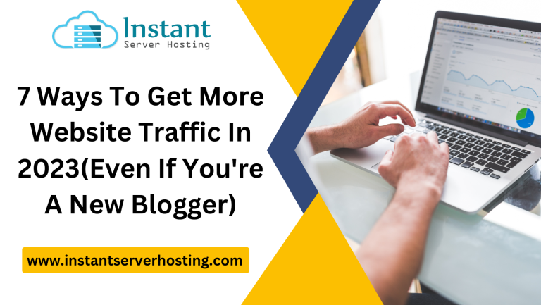 7 Ways to Get More Website Traffic In 2023(Even If You’re a New Blogger)