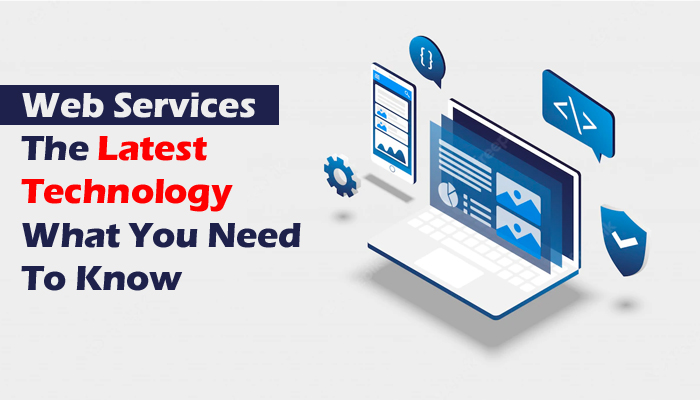 Web Services The Latest Technology What You Need To Know