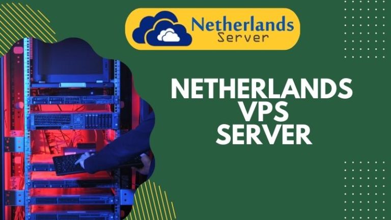 Buy High-Performance and Versatile Netherlands VPS Server – Netherlands Servers