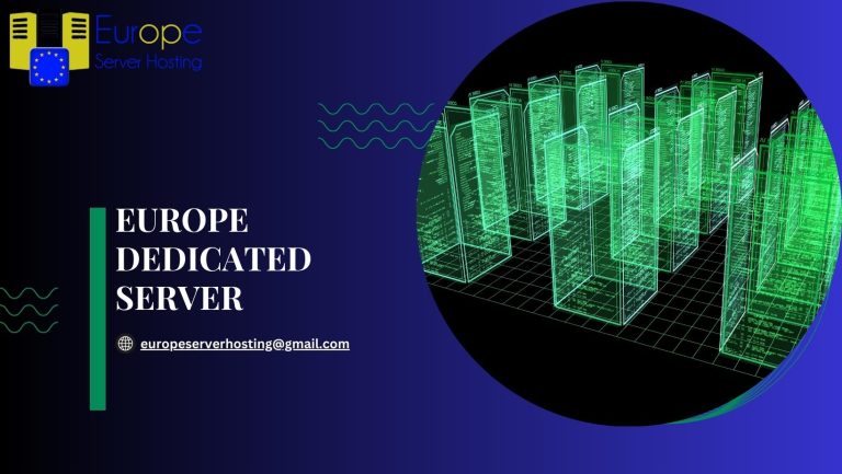 Europe Dedicated Servers: Power and Performance for Your Online Business