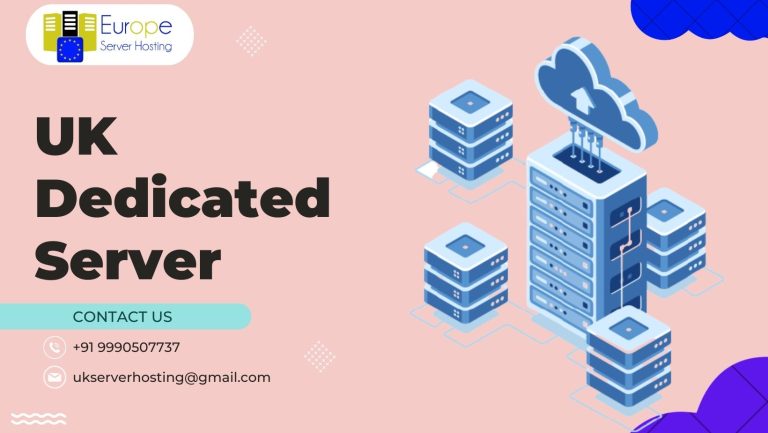 The Advantages of Using UK Dedicated Server for Your Hosting Needs
